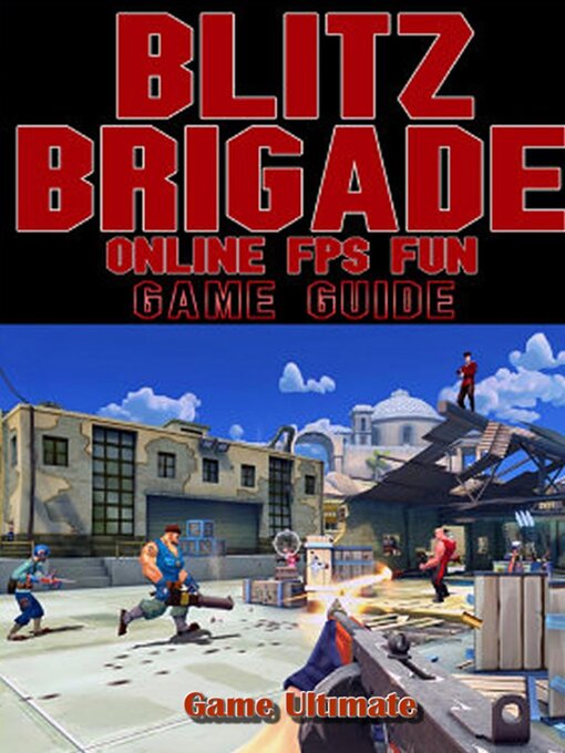 Title details for Blitz Brigade Online FPS Fun Game Guides Walkthrough by Game Ultımate Game Guides - Available